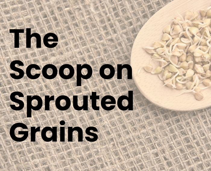 the scoop on sprouted grains