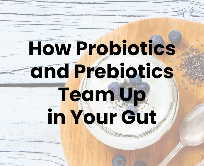 How probiotics and prebiotics team up in your gut