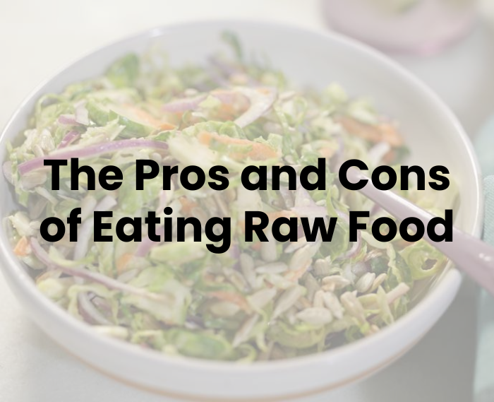 The Pros and Cons of Eating Raw Food