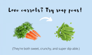 like carrots, try sugar snap peas