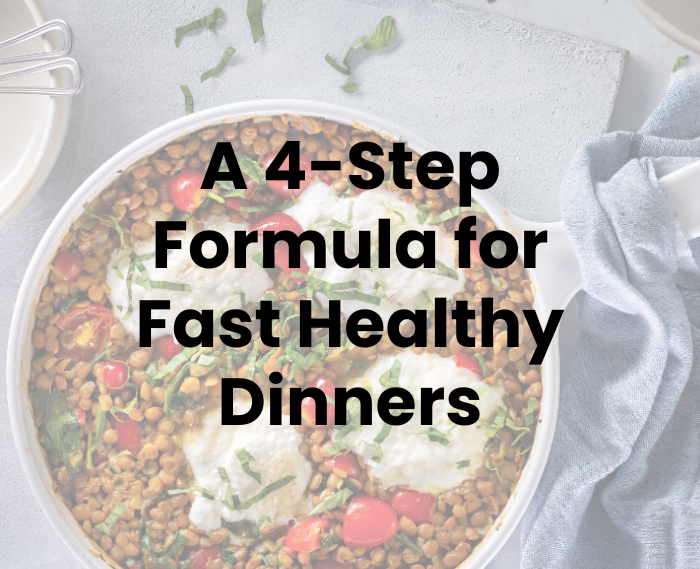 A 4-Step Formula for Fast Healthy Dinners