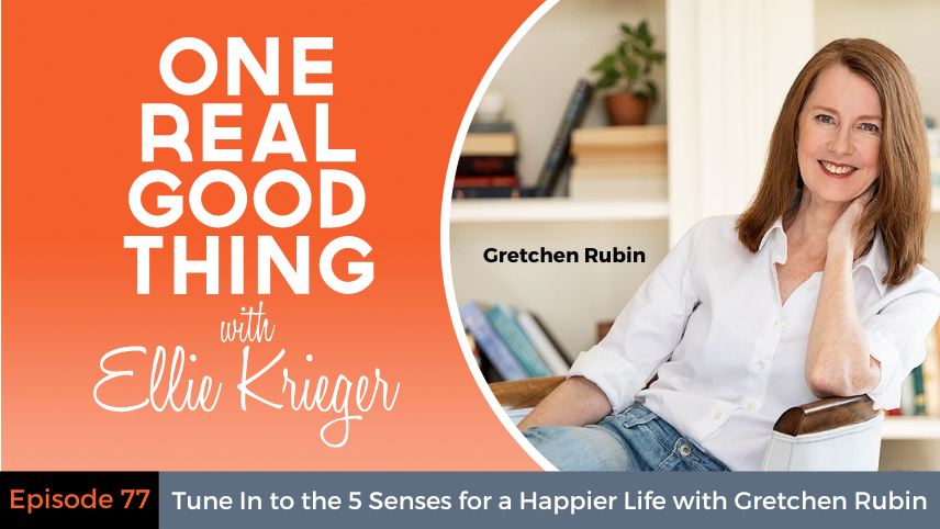 Episode 77: Tune In to the 5 Senses for a Happier Life with Gretchen Rubin